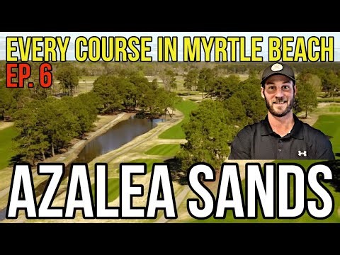 Every Course in Myrtle Beach | Azalea Sands | Back 9 | Ep. 6
