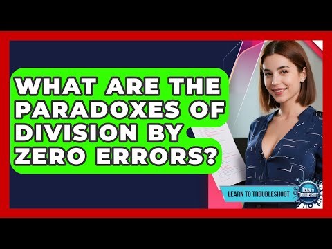 What Are The Paradoxes Of Division By Zero Errors? - Learn To Troubleshoot