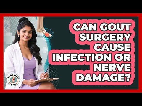 Can Gout Surgery Cause Infection Or Nerve Damage? - Gout Relief Guide