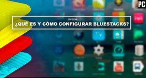 ¿Qué es y cómo configurar Bluestacks?