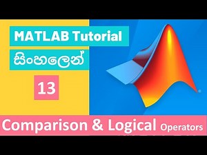 MATLAB Tutorial - 13 | Comparison and Logical Operators | Sinhala