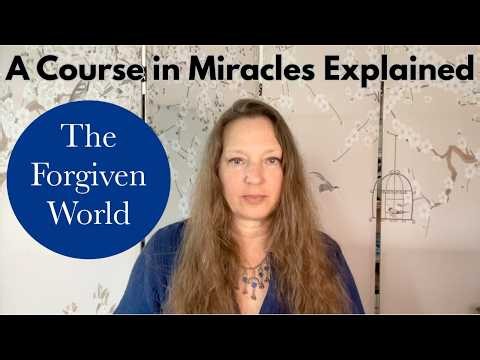The Forgiven World - A Course in Miracles Explained - Chapter 17, Section 2