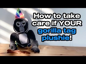 How to take care of your Gorilla Tag Plushie!