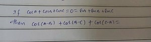 If cosA   cosB   cosC = 0 = sinA   sinB   sinC, then cos(A-B)  ... | Filo