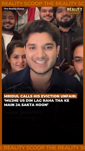 10K views · 251 reactions | Mridul finally opened up about his eviction in his latest live. He said: “Mujhe uss din lag raha tha ke main ja sakta hoon… par jo hua fair nahi tha.” Fans are now demanding justice   Do you agree with him? #MridulTiwari #BiggBoss19 | Reality Scoop | Facebook