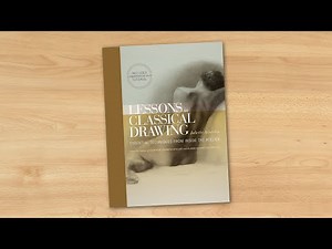 Lessons in Classical Drawing: Essential Techniques from Inside the Atelier