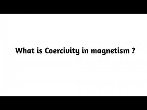 What is Coercivity in magnetism ?