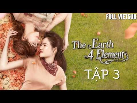 [FULL VIETSUB] The Earth 4 Elements Tập 3 | UNCUT