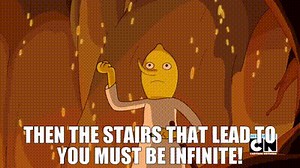 then the stairs that lead to you must be infinite!