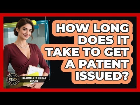 How Long Does It Take To Get A Patent Issued? - Trademark and Patent Law Experts