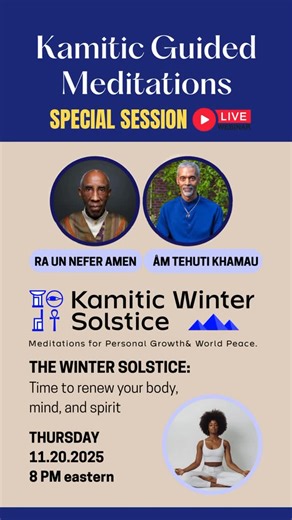 Ra Un Nefer Amen on Instagram: "TONIGHT! Step into a deeper level of alignment this season. 🌞✨ Join us for a special session of the Kamitic Guided Meditations, created to help you release, renew, and reconnect as we prepare for the Winter Solstice. Tap into ancient wisdom. Awaken divine peace. Align with your true self.✨ #KamiticGuidedMeditations #WinterSolstice #KGM #RaUneferAmen"
