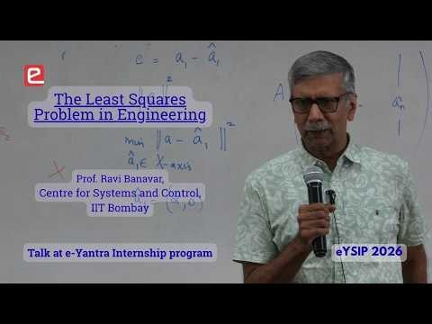 eYSIP 2026 Talk on The Least Squares Problem in Engineering by Prof. Ravi Banavar, SysCon, IITB