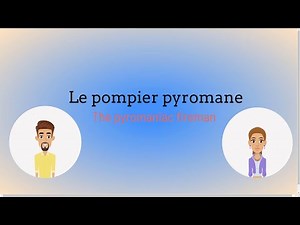 Le pompier pyromane - Level 7 - French Conversation