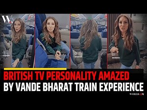 British TV Personality Amazed by Vande Bharat Train Experience