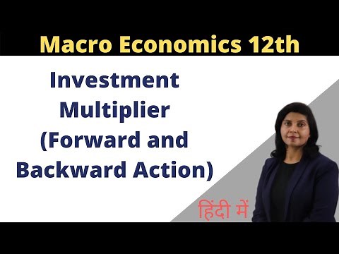 Investment Multiplier - MPC, Forward and Backward Action, Macroeconomics-12