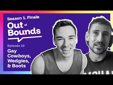 Gay Cowboys, Wedgies, & Boots: Season 1 FINALE Out of Bounds Podcast