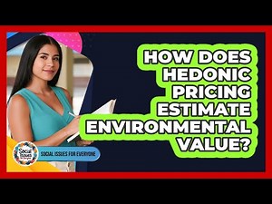 How Does Hedonic Pricing Estimate Environmental Value?