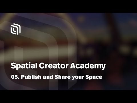 05. Publish and Share your Space | Spatial Creator Academy