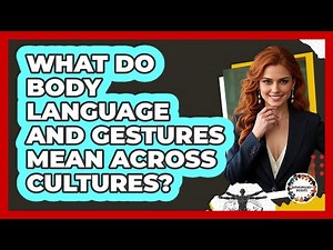 What Do Body Language And Gestures Mean Across Cultures? - Anthropology Insights