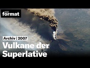 Vulkane der Superlative - Dokumentation von NZZ Format (2007)