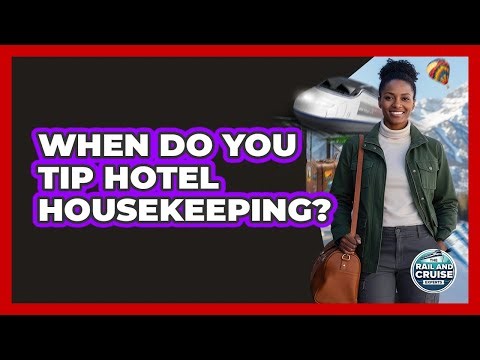 When Do You Tip Hotel Housekeeping?