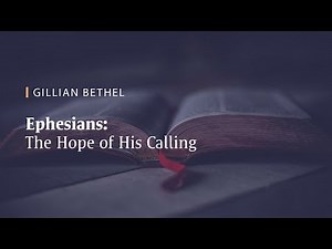 Ephesians: The Hope of His Calling | Gillian Bethel
