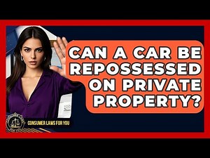 Can A Car Be Repossessed On Private Property? - Consumer Laws For You