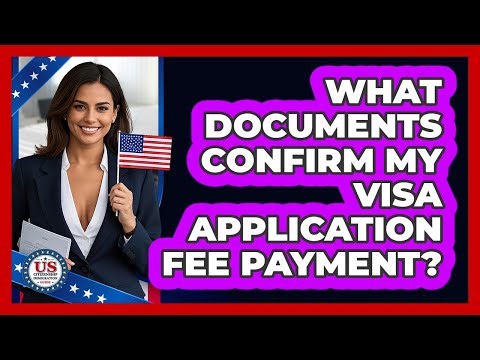 What Documents Confirm My Visa Application Fee Payment?