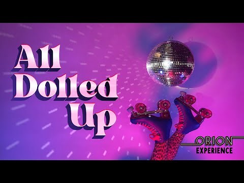 All Dolled Up ✨ The Orion Experience