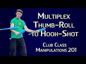 Club Juggling Tutorial - Learn Multiplex Thumb-Roll to Hook Shot - Manipulations 201