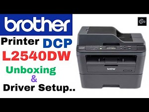 Brother Printer DCP-L2540DW Driver setup & Unboxing