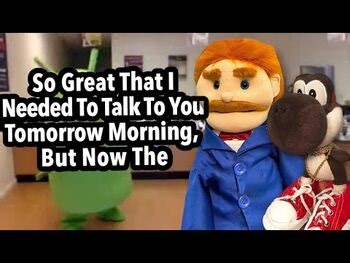 SML Movie- So Great That I Needed To Talk To You Tomorrow Morning, But Now The