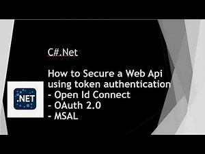 C#.Net How to Secure a Web API using Token Authentication - Open ID Connect, OAuth 2.0 & MSAL