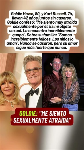 Goldie Hawn, Muy atraída sexualmente por Kurt Russell 42 años juntos sin matrimonio