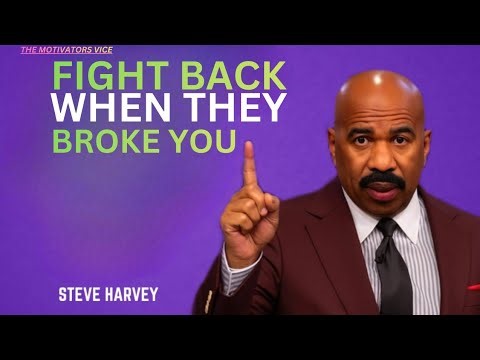 FIGHT BACK WHEN THEY BROKE YOU(Steve Harvey Motivation)
