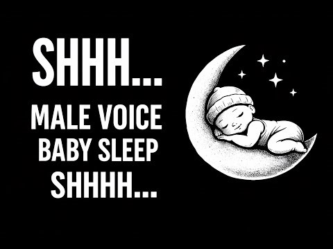 2 Hours Male Voice Shhh Sound to Put a Baby to Sleep the Whole Night