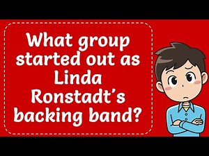 What group started out as Linda Ronstadt's backing band? Explain