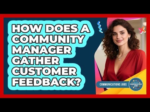 How Does A Community Manager Gather Customer Feedback?