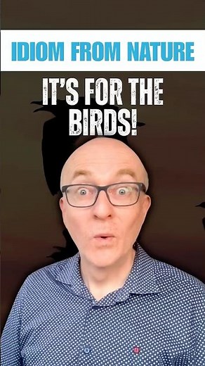 Idiom from Nature: “It’s for the birds”