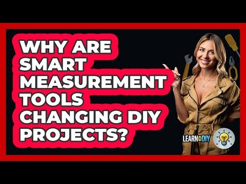 Why Are Smart Measurement Tools Changing DIY Projects? - LearnToDIY360.com