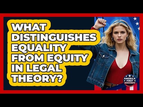What Distinguishes Equality From Equity In Legal Theory?