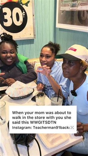 When your mom was about to walk in the store with you she said this WWGITSDTN