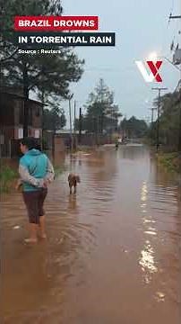 Southern Brazil Drowning, Streets Turn Into Rivers As Deadly Rain Batters Rio Grande Do Sul | VERTEX