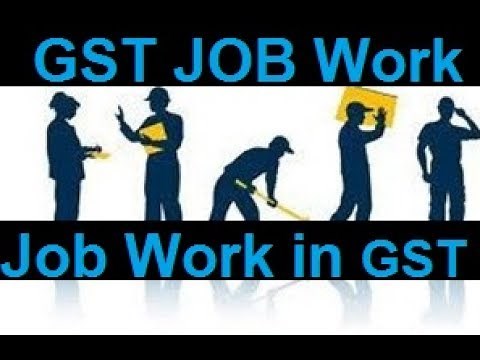 GST JOB WORK Provisions |Job Worker in GST |GST Rates for JOB WORK |Job Work के लिए जाने जरुरी Rules