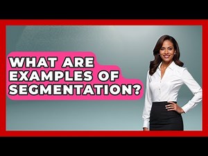 What Are Examples Of Segmentation? - Marketing and Advertising Guru