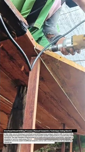 Overhead Wood Drilling Process | Manual Carpentry Technique Using Electric Drill.