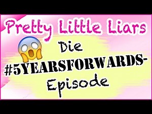 Pretty Little Liars: Die 5 Years Forward-Episode / #5yearsforward