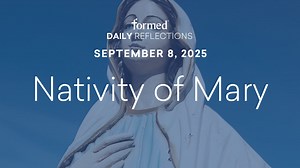Daily Reflections — September 8, 2025 - Ordinary Time — September 2025 - Formed