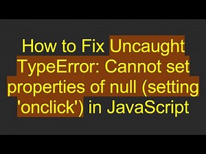 How to Fix Uncaught TypeError: Cannot set properties of null (setting 'onclick') in JavaScript