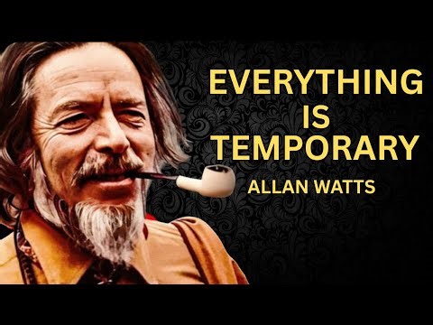 Everything Is Temporary – Alan Watts and the Overcoming of Suffering